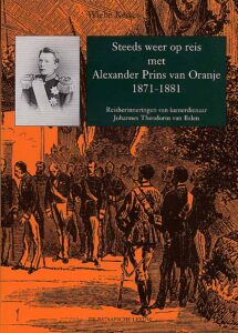 Steeds weer op reis met Alexander Prins van Oranje 1871-1881